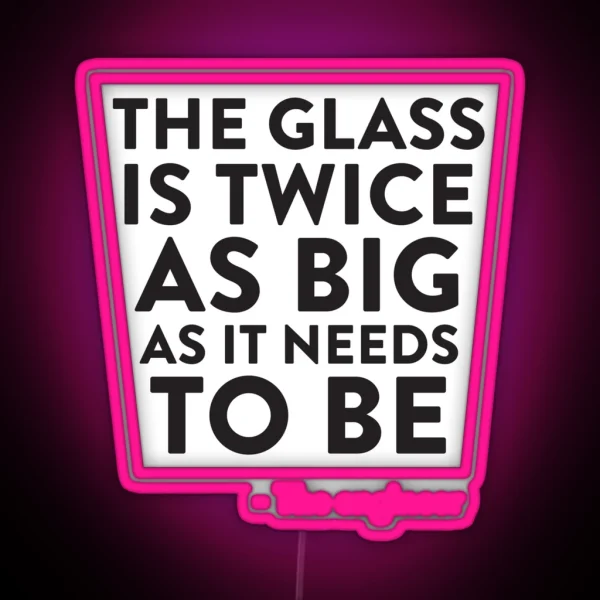 The Glass Is Twice As Big RGB Neon Sign
