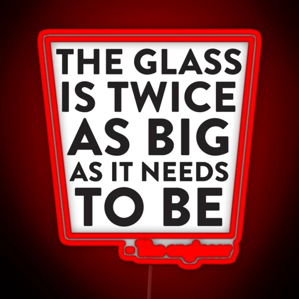 The Glass Is Twice As Big RGB Neon Sign