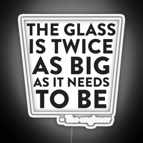 The Glass Is Twice As Big RGB Neon Sign