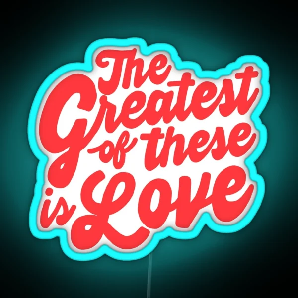 The Greatest Of These Is Love RGB Neon Sign