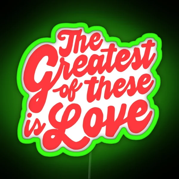 The Greatest Of These Is Love RGB Neon Sign