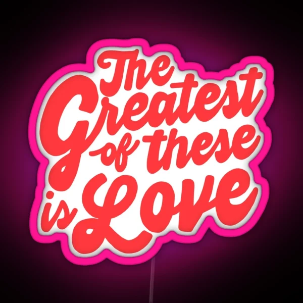 The Greatest Of These Is Love RGB Neon Sign