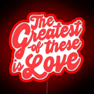 The Greatest Of These Is Love RGB Neon Sign