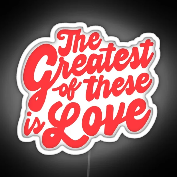 The Greatest Of These Is Love RGB Neon Sign