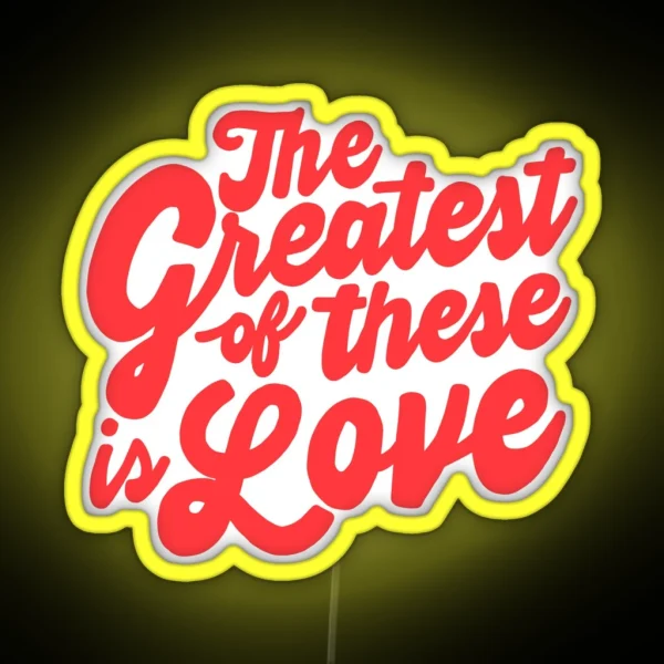 The Greatest Of These Is Love RGB Neon Sign