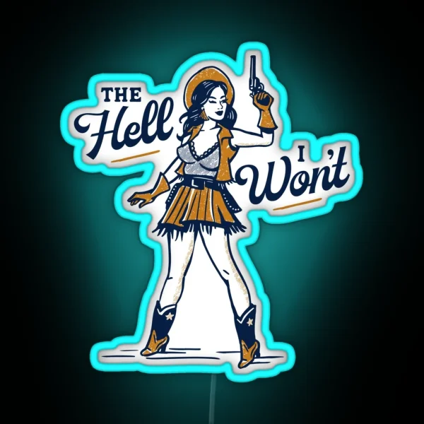 The Hell I Won T Cute And Sassy Retro Western Outlaw RGB Neon Sign