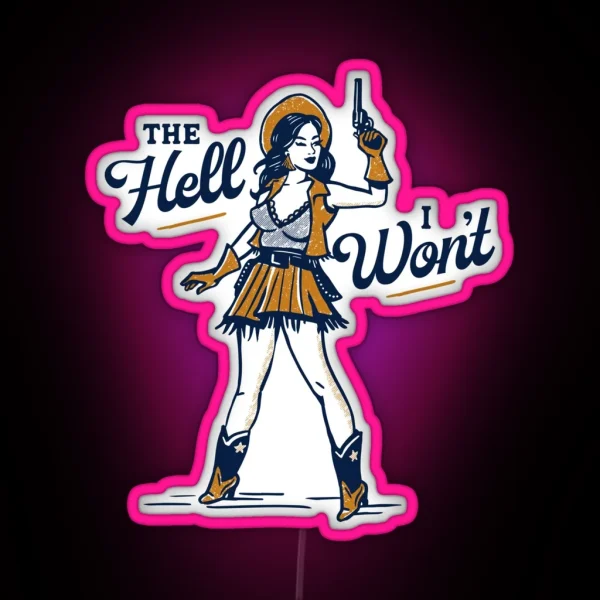 The Hell I Won T Cute And Sassy Retro Western Outlaw RGB Neon Sign