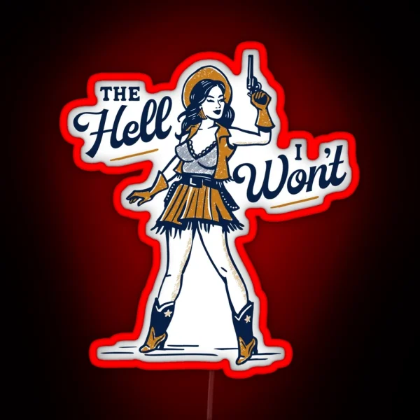 The Hell I Won T Cute And Sassy Retro Western Outlaw RGB Neon Sign