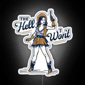 The Hell I Won T Cute And Sassy Retro Western Outlaw Cowgirl Pinup RGB Neon Sign