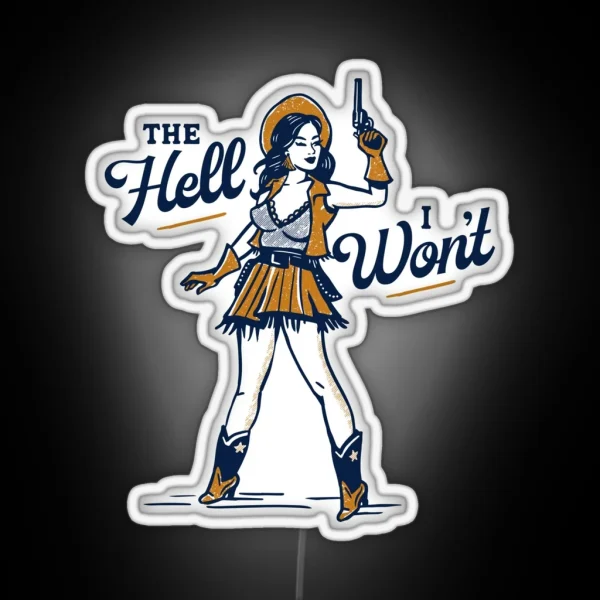 The Hell I Won T Cute And Sassy Retro Western Outlaw RGB Neon Sign