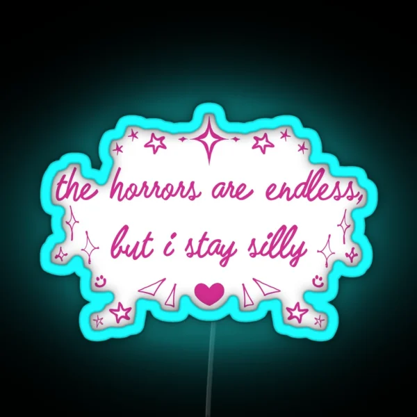 The Horrors Are Endless But I Stay Silly RGB Neon Sign