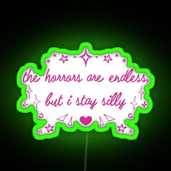 The Horrors Are Endless But I Stay Silly RGB Neon Sign