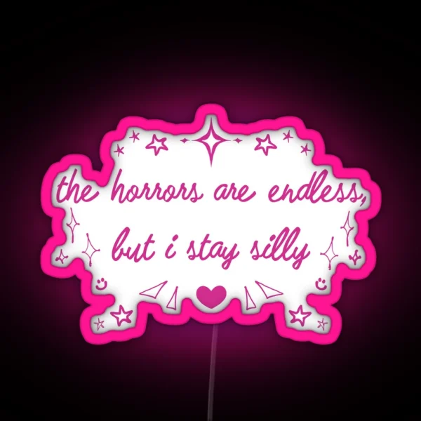 The Horrors Are Endless But I Stay Silly RGB Neon Sign