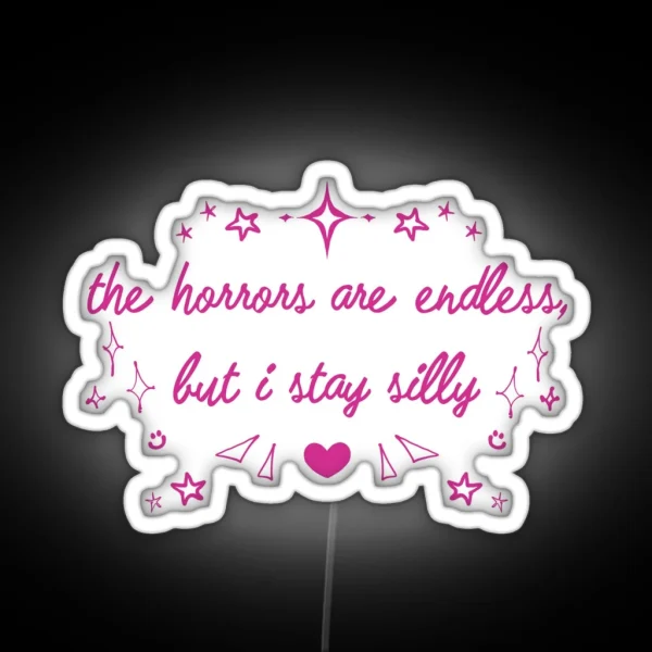 The Horrors Are Endless But I Stay Silly RGB Neon Sign