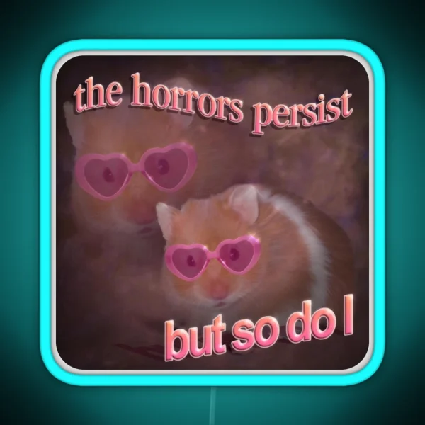 The Horrors Persist But So Do I Hamster Word Art RGB Neon Sign