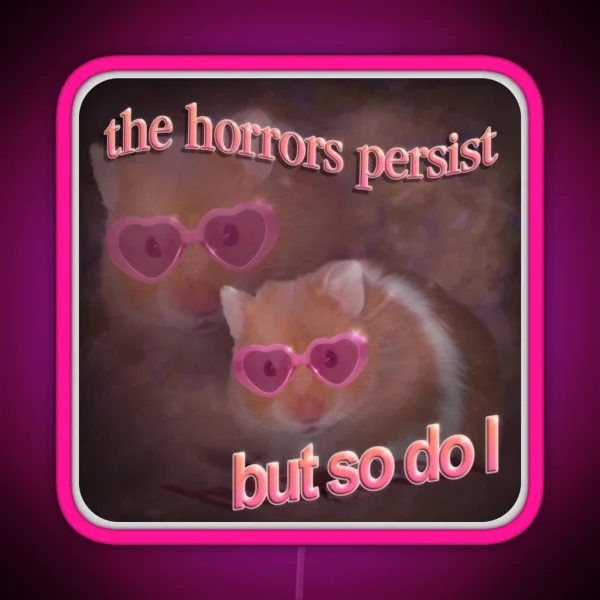 The Horrors Persist But So Do I Hamster Word Art RGB Neon Sign