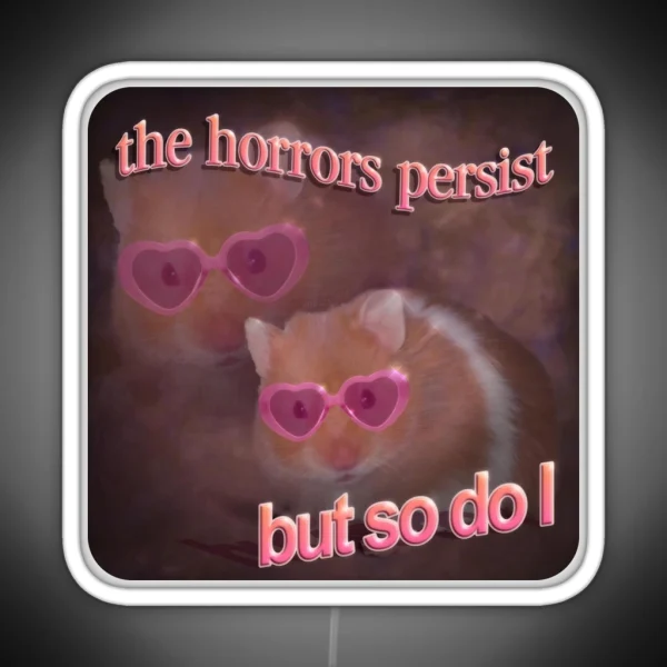 The Horrors Persist But So Do I Hamster Word Art RGB Neon Sign