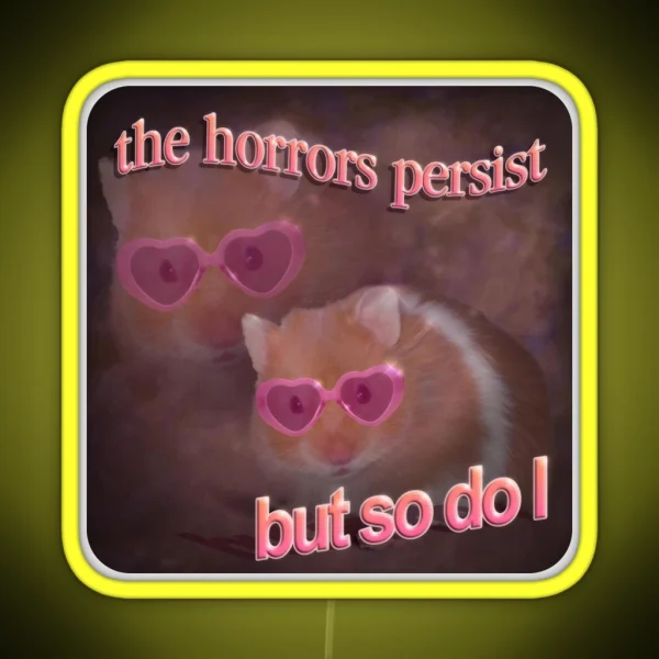 The Horrors Persist But So Do I Hamster Word Art RGB Neon Sign