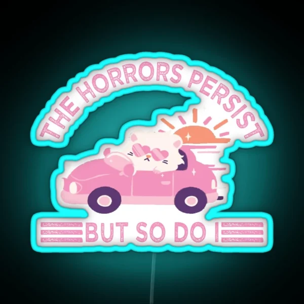 The Horrors Persist But So Do I RGB Neon Sign