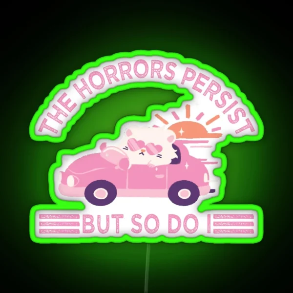 The Horrors Persist But So Do I RGB Neon Sign