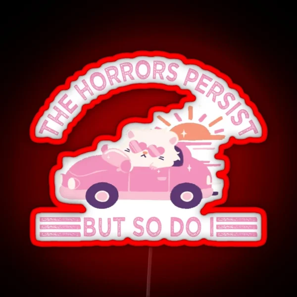 The Horrors Persist But So Do I RGB Neon Sign