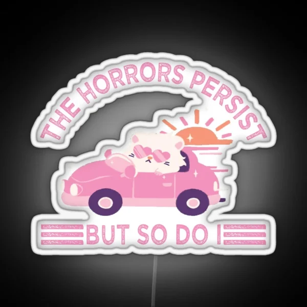 The Horrors Persist But So Do I RGB Neon Sign
