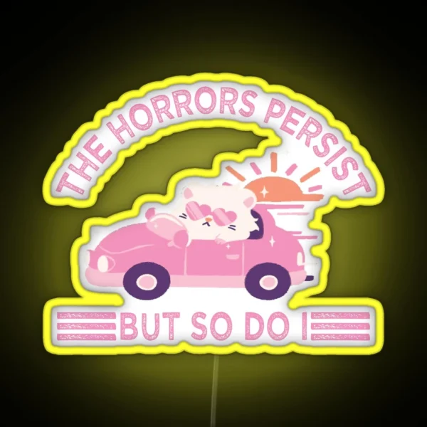 The Horrors Persist But So Do I RGB Neon Sign