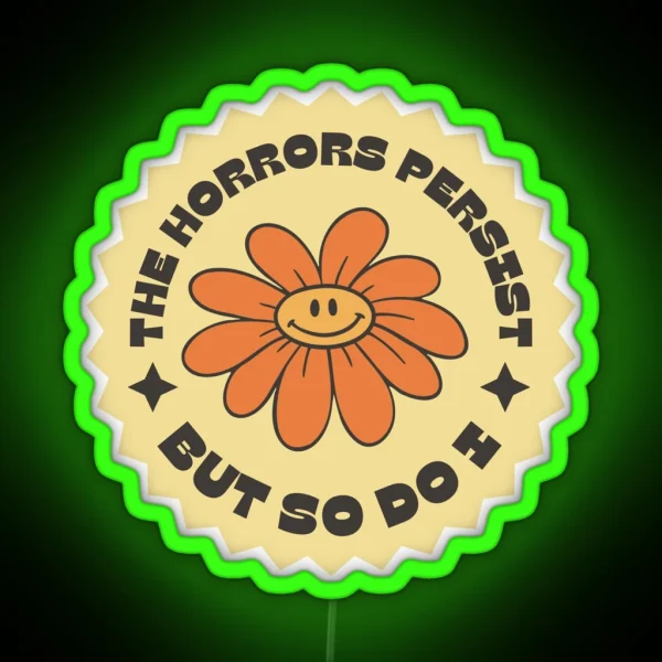 The Horrors Persist But So Do I RGB Neon Sign