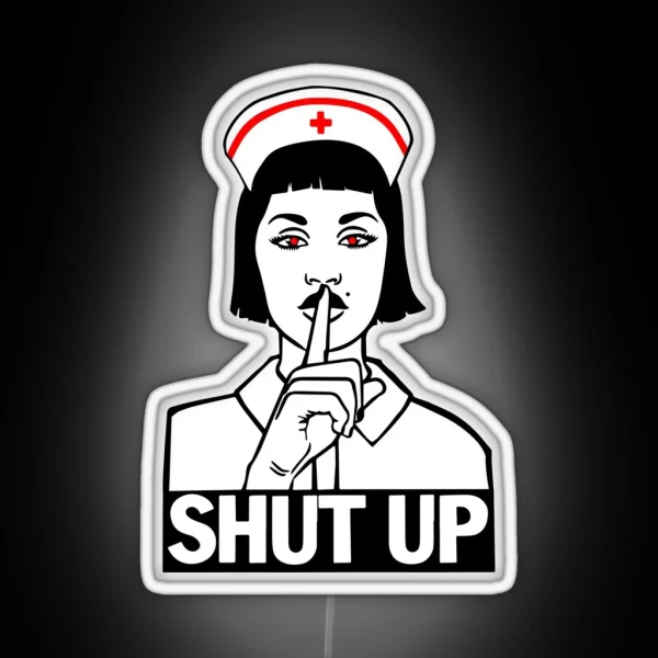 The Nurse Says Shut Up RGB Neon Sign