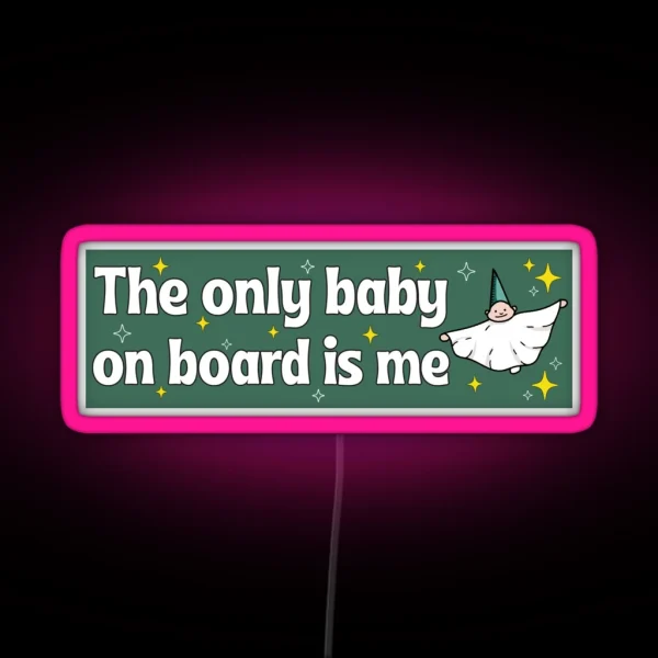 The Only Baby On Board Is Me Funny Me As A Baby Meme Bumper RGB Neon Sign