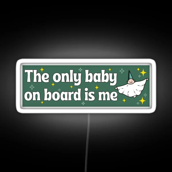 The Only Baby On Board Is Me Funny Me As A Baby Meme Bumper RGB Neon Sign