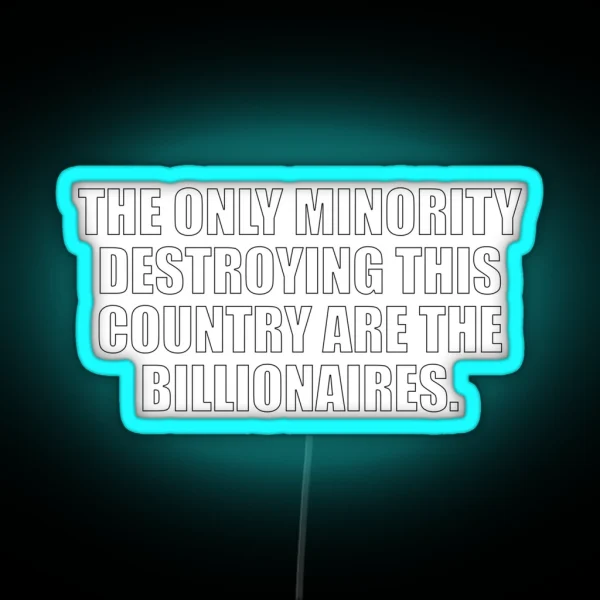 The Only Minority Destroying This Country Are The Billionaires RGB Neon Sign