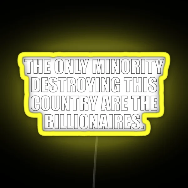 The Only Minority Destroying This Country Are The Billionaires RGB Neon Sign