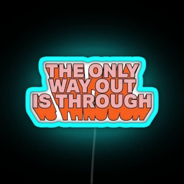 The Only Way Out Is Through RGB Neon Sign