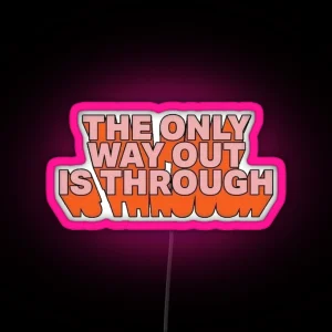 The Only Way Out Is Through RGB Neon Sign