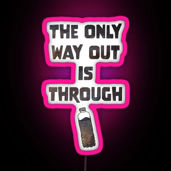 The Only Way Out Is Through RGB Neon Sign