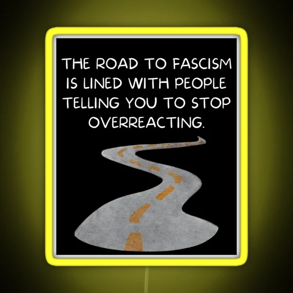 The Road To Fascism Is Lined With People Telling You To RGB Neon Sign