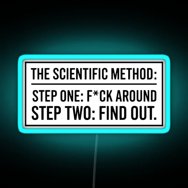 The Scientific Method Step One F Ck Around Step Two RGB Neon Sign