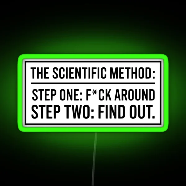 The Scientific Method Step One F Ck Around Step Two RGB Neon Sign