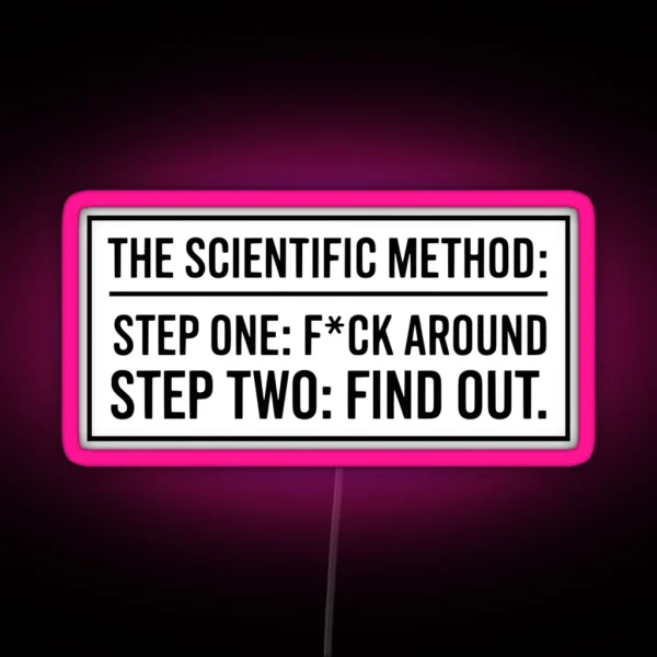 The Scientific Method Step One F Ck Around Step Two RGB Neon Sign