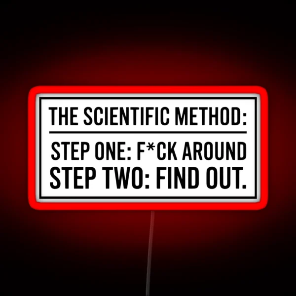 The Scientific Method Step One F Ck Around Step Two RGB Neon Sign
