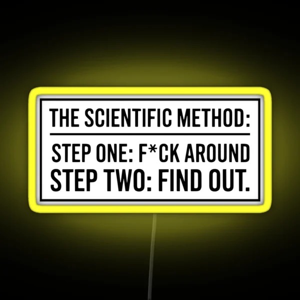 The Scientific Method Step One F Ck Around Step Two RGB Neon Sign