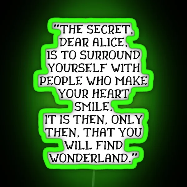 The Secret Dear Alice Is To Surround Yourself With People Who Make Your Heart Smile Alice In Wonderland Quote RGB Neon Sign