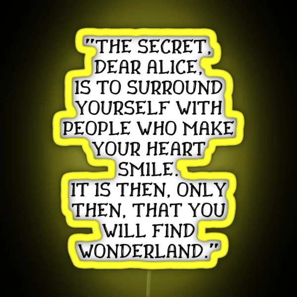 The Secret Dear Alice Is To Surround Yourself With People Who Make Your Heart Smile Alice In Wonderland Quote RGB Neon Sign