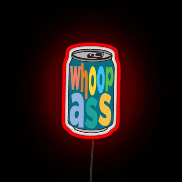 The Smallest Can Of Whoop Ass You Will Ever Buy RGB Neon Sign