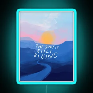 The Sun Is Still Rising Inspirational Quote And Abstract Blue Mountain Sunrise Landscape Painted RGB Neon Sign