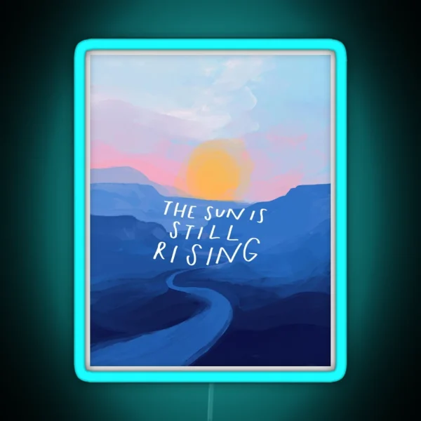 The Sun Is Still Rising Inspirational Quote And RGB Neon Sign