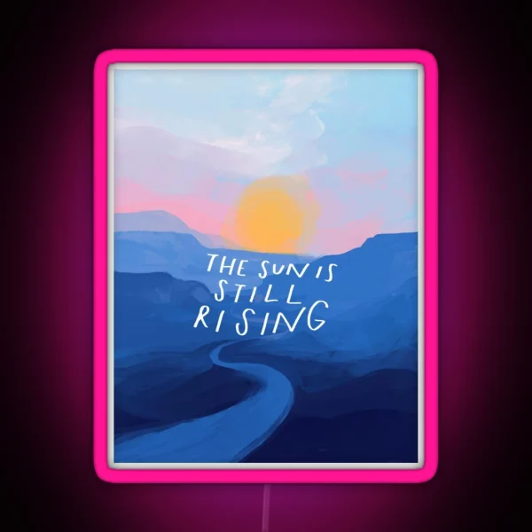 The Sun Is Still Rising Inspirational Quote And RGB Neon Sign