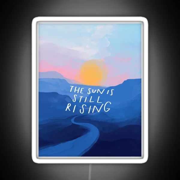 The Sun Is Still Rising Inspirational Quote And RGB Neon Sign