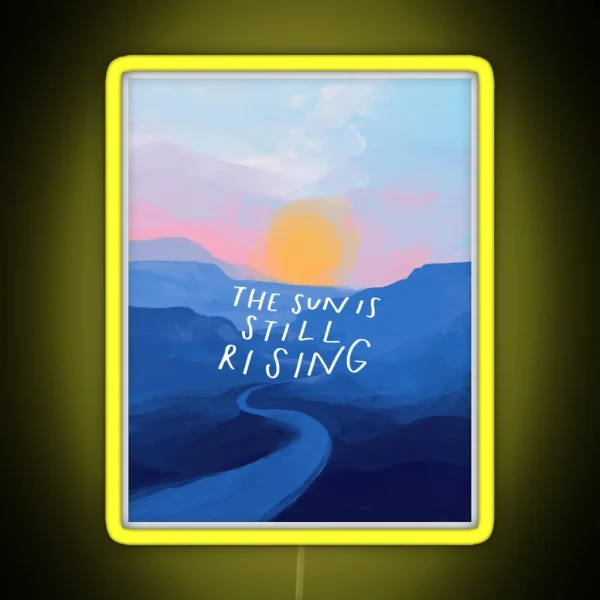 The Sun Is Still Rising Inspirational Quote And RGB Neon Sign